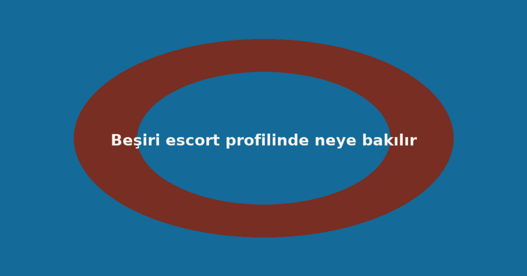 Beşiri escort profilinde neye bakılır